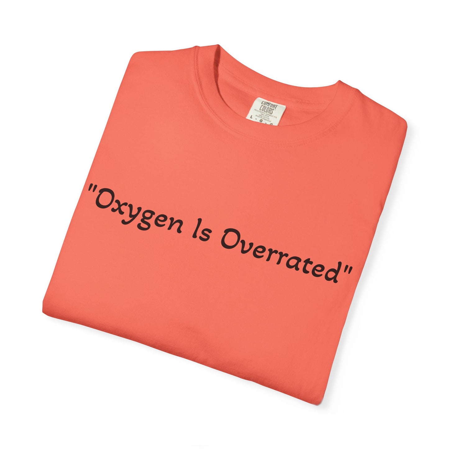 Oxygen Is Overrated T Shirt