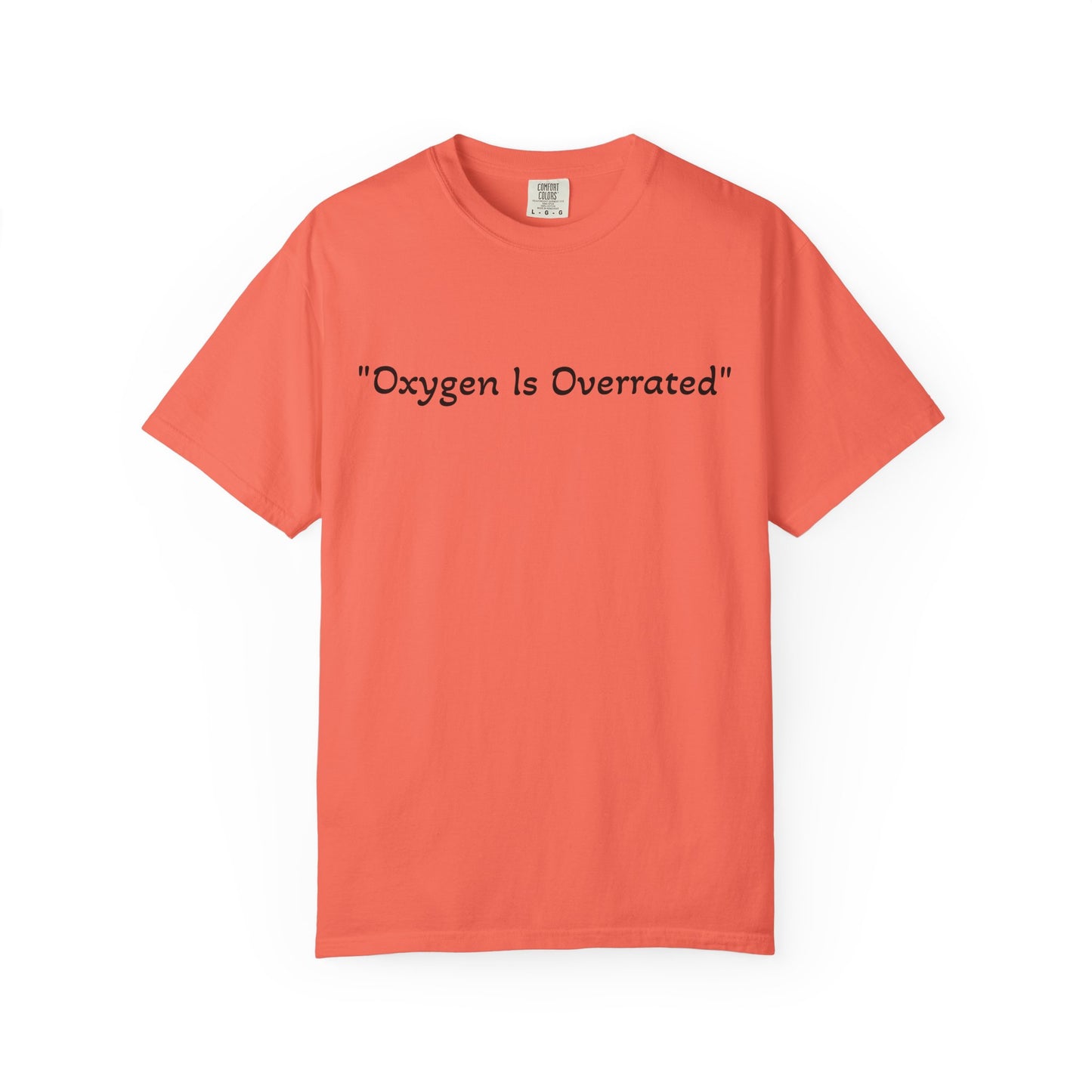 Oxygen Is Overrated T Shirt