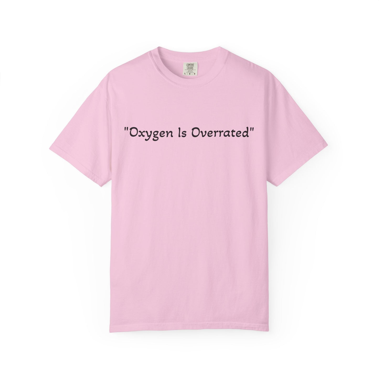Oxygen Is Overrated T Shirt